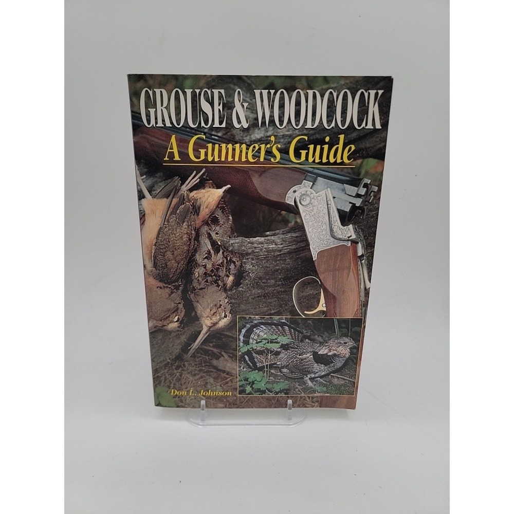 Grouse & Woodcock A Gunner's Guide 1995 by Don L.‎ Johnson PB Signed By Author